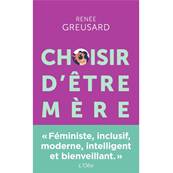 Choisir d'être mère - Renée Greusard
