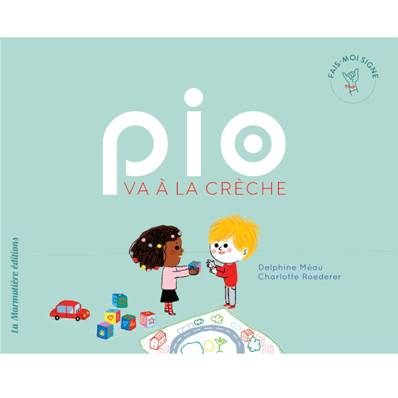 Pio va à la crèche - Delphine Méau, Charlotte Roederer