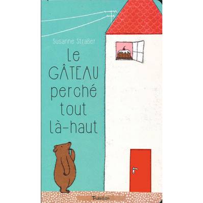 Le gâteau perché tout là-haut - Susanne Strasser